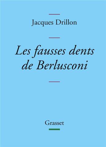 Couverture du livre « Les fausses dents de Berlusconi » de Jacques Drillon aux éditions Grasset