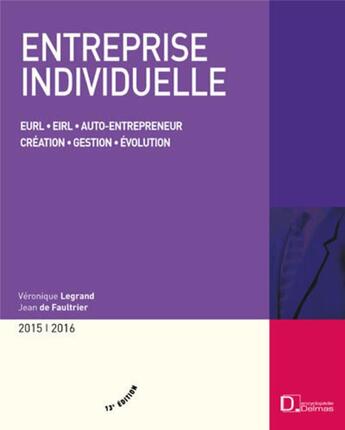 Couverture du livre « Entreprise individuelle ; EURL ; EIRL ; auto-entrepreneur ; création ; gestion ; évolution (13e édition) » de Veronique Legrand et Jean De Faultrier aux éditions Delmas