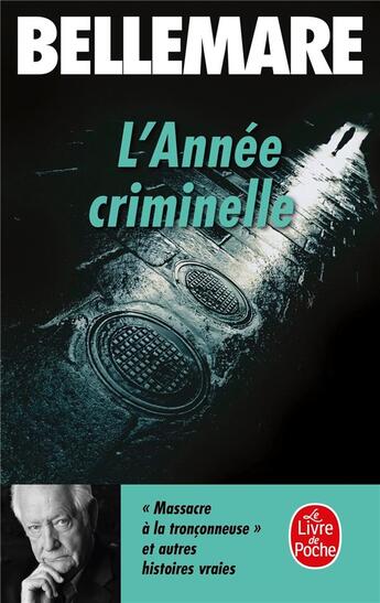 Couverture du livre « L'Année criminelle (Tome 1) : Histoires extraordinaires et vraies » de Pierre Bellemare aux éditions Le Livre De Poche