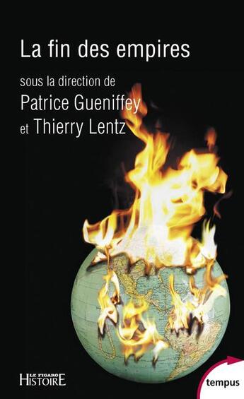Couverture du livre « La fin des empires » de Thierry Lentz et Patrice Gueniffey et Collectif aux éditions Tempus/perrin