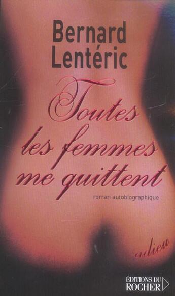 Couverture du livre « Toutes les femmes me quittent - roman autobiographique » de Bernard Lenteric aux éditions Rocher