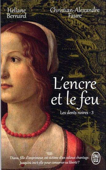 Couverture du livre « Les dents noires t.3 ; l'encre et le feu » de Heliane Bernard et Christian-Alexandre Faure aux éditions J'ai Lu