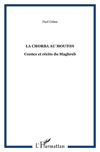 Couverture du livre « La chorba au mouton ; contes et récits du Maghreb » de Paul Cohen aux éditions L'harmattan