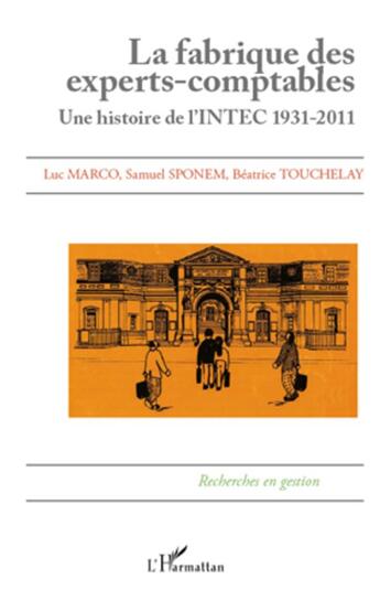 Couverture du livre « La fabrique des experts comptables ; une histoire de l'intec 1931-2011 » de Luc Marco et Samuel Sponem et Beatrice Touchelay aux éditions L'harmattan