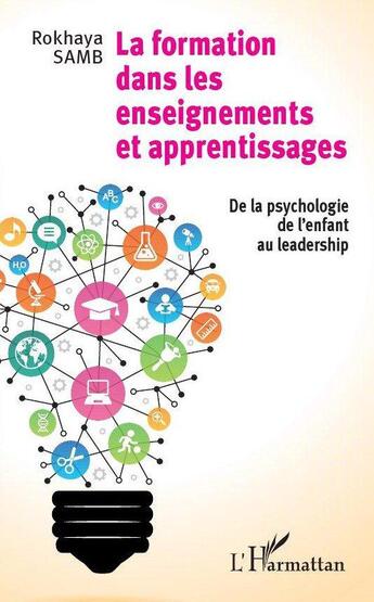 Couverture du livre « Formation dans les enseignements et apprentissages ; de la psychologie de l'enfant au leadership » de Rokhaya Samb aux éditions L'harmattan