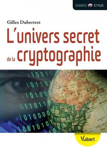 Couverture du livre « L'univers secret de la cryptographie ; l'art du codage et du décodage » de Gilles Dubertret aux éditions Vuibert