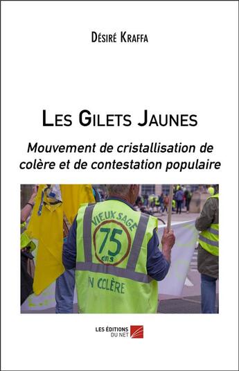 Couverture du livre « Les gilets jaunes ; mouvement de cristallisation de colère et de contestation populaire » de Desire Kraffa aux éditions Editions Du Net