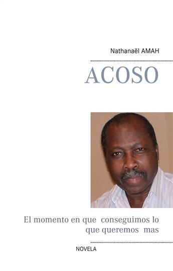 Couverture du livre « Acoso ; el momento en que conseguimos lo que queremos mas » de Nathanakl Amah aux éditions Books On Demand