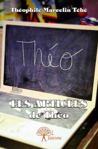 Couverture du livre « Les articles de Théo » de Theophile Marcelin Tehe aux éditions Edilivre