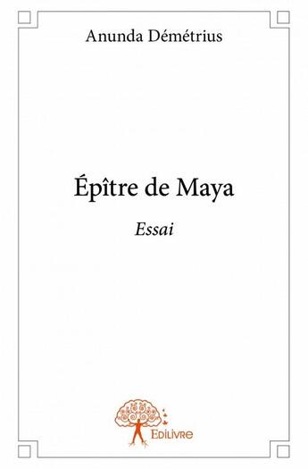 Couverture du livre « Épitre de Maya » de Anunda Demetrius aux éditions Edilivre