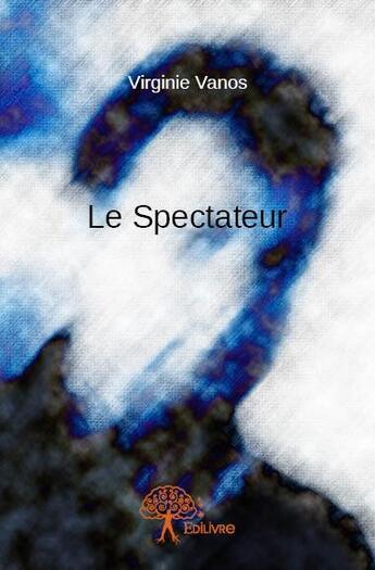 Couverture du livre « Le spectateur » de Virginie Vanos aux éditions Edilivre