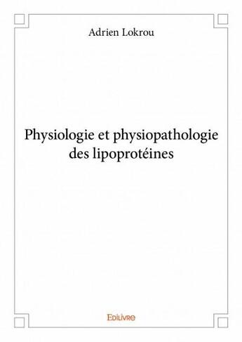 Couverture du livre « Physiologie et physiopathologie des lipoprotéines » de Adrien Lokrou aux éditions Edilivre