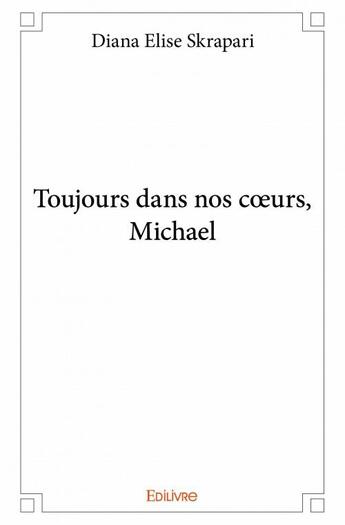 Couverture du livre « Toujours dans nos coeurs, Michael » de Skrapari Diana Elise aux éditions Edilivre