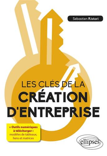 Couverture du livre « Les clés de la création d'entreprise » de Sebastien Ristori aux éditions Ellipses