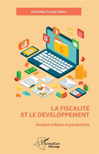 Couverture du livre « La fiscalité et le développement ; analyse critique et perspective » de Mulambu Prosper Kibuey aux éditions L'harmattan