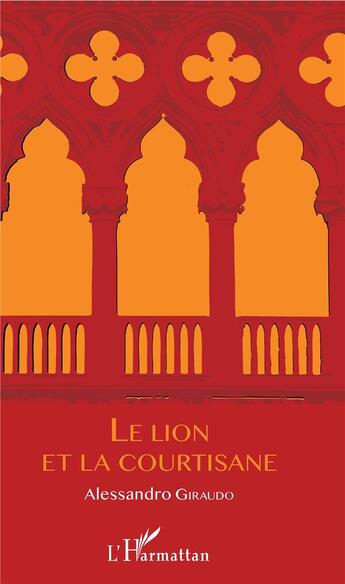 Couverture du livre « Le lion et la courtisane » de Giraudo/Alessandro aux éditions L'harmattan