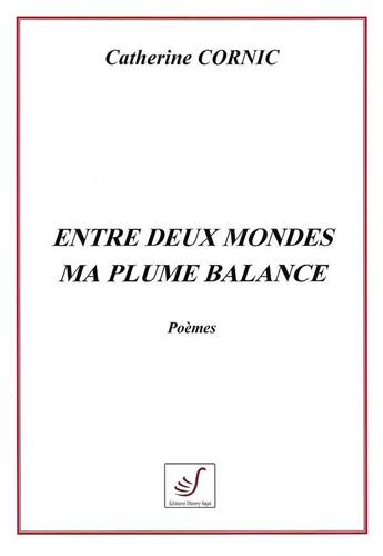 Couverture du livre « Entre deux mondes ma plume balance » de Catherine Cornic aux éditions Thierry Sajat