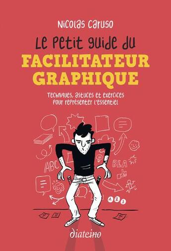 Couverture du livre « Le petit guide du facilitateur graphique : techniques, astuces et exercices pour représenter l'essentiel » de Nicolas Caruso aux éditions Diateino