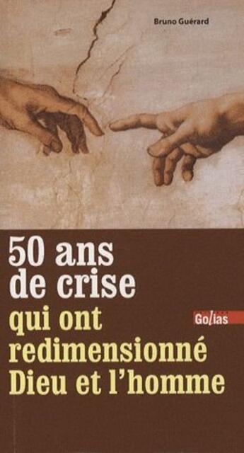 Couverture du livre « 50 ans de crise qui ont redimensionné dieu et l'homme » de Bruno Guerard aux éditions Golias