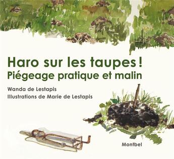 Couverture du livre « Haro sur les taupes ! Piégeage pratique et malin » de Wanda De Lestapis et Marie De Lestapis aux éditions Montbel