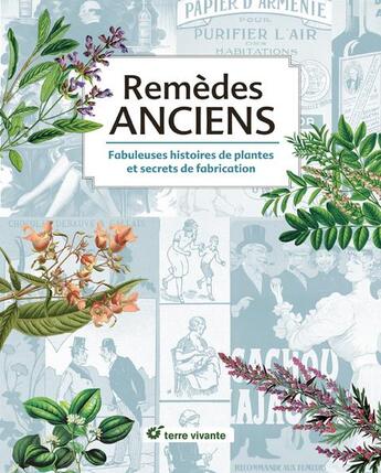 Couverture du livre « Remèdes anciens ; fabuleuses histoires de plantes et secrets de fabrication » de  aux éditions Terre Vivante