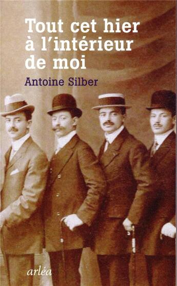 Couverture du livre « Tout cet hier à l'intérieur de moi » de Antoine Silber aux éditions Arlea