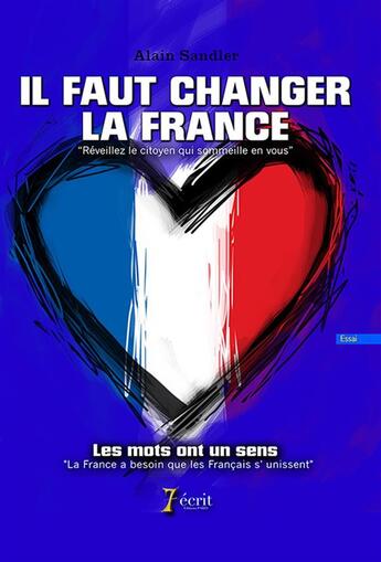 Couverture du livre « Il faut changer la france » de Alain Sandler aux éditions 7 Ecrit