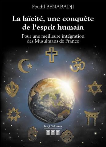 Couverture du livre « La laïcité, une conquête de l'esprit humain ; pour une meilleure intégration des musulmans de France » de Foudil Benabadji aux éditions Les Trois Colonnes