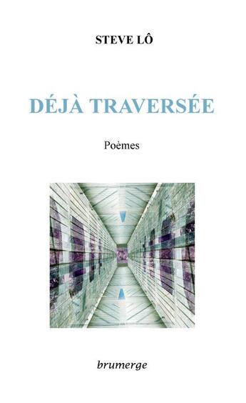 Couverture du livre « Déjà traversée » de Steve Lo aux éditions Brumerge