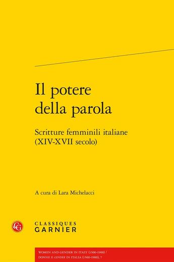 Couverture du livre « Il potere della parola : Scritture femminili italiane (XIV-XVII secolo) » de Collectif et Lara Michelacci aux éditions Classiques Garnier