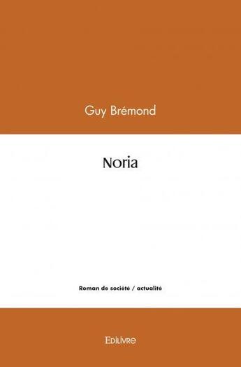 Couverture du livre « Noria » de Bremond Guy aux éditions Edilivre