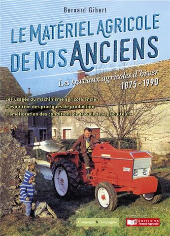 Couverture du livre « Le matériel agricole de nos anciens : les travaux agricoles d'hiver ; 1875-1990 » de Bernard Gibert aux éditions France Agricole