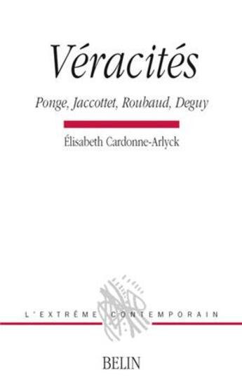 Couverture du livre « Véracités ; Ponge, Jaccottet, Roubaud, Deguy » de Cardonne-Arlyck E. aux éditions Belin