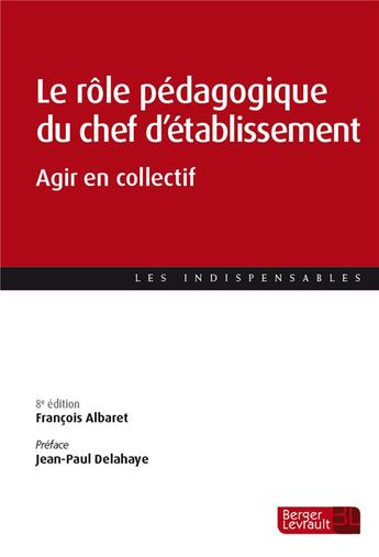 Couverture du livre « Le rôle pédagogique du chef d'établissement : Agir en collectif (8e édition) » de Francois Albaret aux éditions Berger-levrault