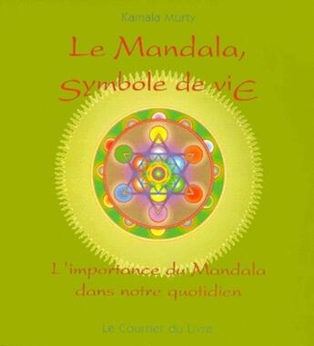 Couverture du livre « Le mandala, symbole de vie ; l'importance du mandala dans votre quotidien » de Murty/Holitzka aux éditions Courrier Du Livre