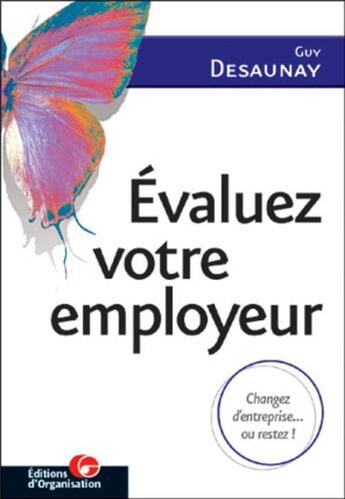 Couverture du livre « Evaluez votre employeur : Changez d'entreprise... ou restez ! » de Guy Desaunay aux éditions Organisation