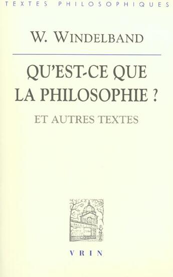 Couverture du livre « Qu'est-ce que la philosophie? - et autres textes » de Windelband Wilhelm aux éditions Vrin