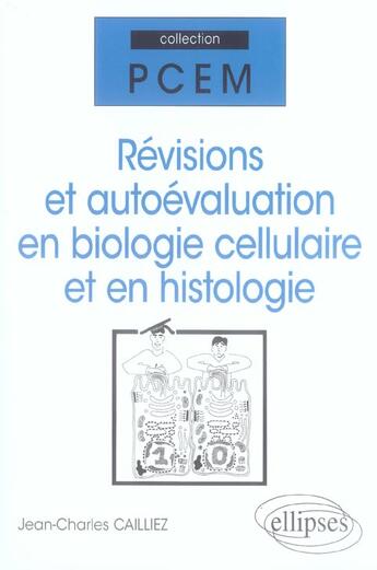 Couverture du livre « Révisions et autoévaluation en biologie cellulaire et en histologie » de Jean-Charles Cailliez aux éditions Ellipses