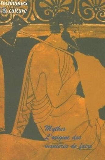 Couverture du livre « REVUE TECHNIQUES ET CULTURES n.43 ; mythes ; l'origine des manières de faire (édition 2005) » de Techniques Et Cultur aux éditions Maison Des Sciences De L'homme