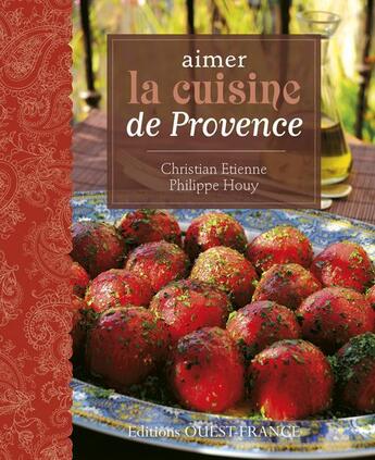 Couverture du livre « Aimer la cuisine de Provence » de Christian Etienne et Didier Benaouda aux éditions Ouest France