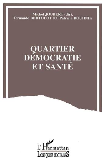 Couverture du livre « Quartier démocratie et santé » de Michel Joubert et Fernando Bertolotto et Patricia Bouhnik aux éditions L'harmattan