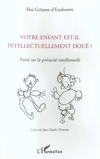 Couverture du livre « Votre enfant est-il intellectuellement doué ? : Traité sur la précocité intellectuelle » de Goiame-D'Eaubonne E. aux éditions L'harmattan