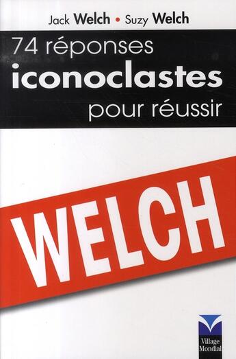Couverture du livre « 74 réponses iconoclastes pour réussir » de Welch aux éditions Pearson