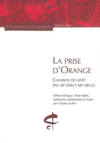 Couverture du livre « La prise d'Orange ; chanson de geste » de Claude Lachet aux éditions Honore Champion