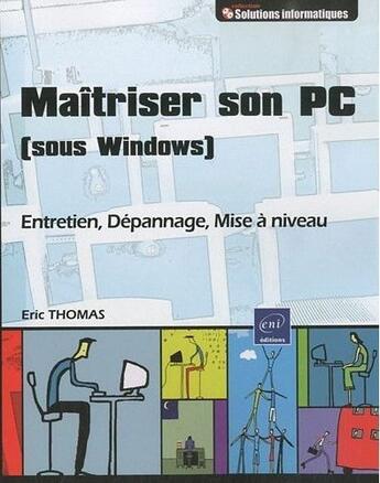 Couverture du livre « Maîtriser son PC (sous Windows) ; entretien, dépannage, mise à niveau » de Eric Thomas aux éditions Eni