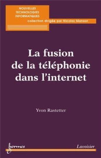 Couverture du livre « La fusion de la téléphonie dans l'internet » de Yvon Rastetter aux éditions Hermes Science Publications