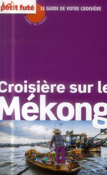 Couverture du livre « GUIDE PETIT FUTE ; CARNETS DE VOYAGE ; croisière sur le Mekong (édition 2014) » de  aux éditions Le Petit Fute