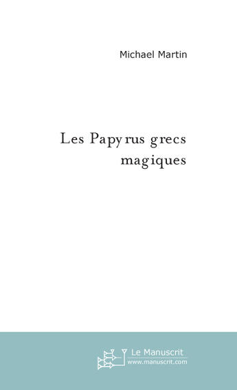 Couverture du livre « Les papyrus grecs magiques » de Michael Martin aux éditions Le Manuscrit