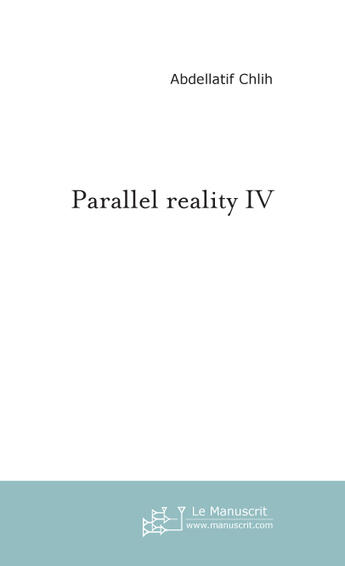 Couverture du livre « Parallel reality 4 » de Abdellatif Chlih aux éditions Le Manuscrit