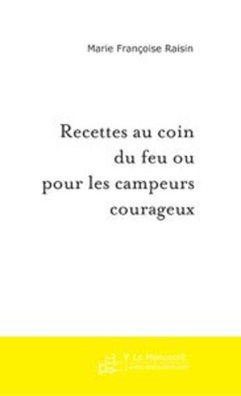 Couverture du livre « Recettes au coin du feu ou pour les campeurs courageux » de Marie-Françoise Raisin aux éditions Le Manuscrit